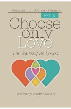 Poza produsului Choose Only Love: Let Yourself Be Loved - Sebastián Blaksley