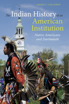 The Indian History of an American Institution: Native Americans and Dartmouth - Colin G. Calloway