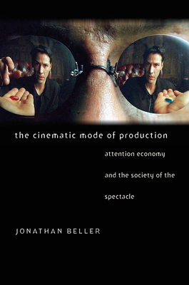 The Cinematic Mode of Production: Attention Economy and the Society of the Spectacle - Jonathan Beller