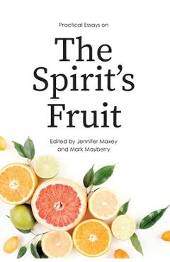 Poza produsului Practical Essays on the Spirit's Fruit - Jennifer Maxey