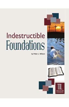 Poza produsului Indestructible Foundations - Peter Wilson