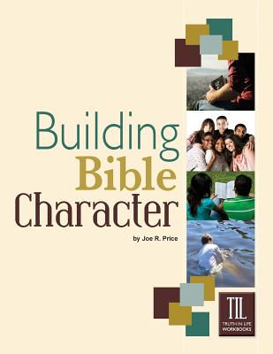 Building Bible Character: Helping Teens Rise Above the World - Joe Price