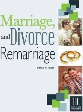 Marriage, Divorce and Remarriage - Donnie V. Rader