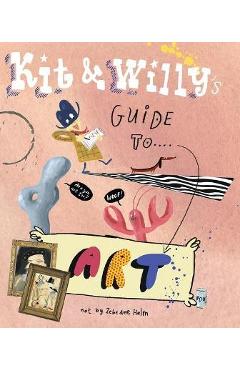 Coperta cărții 'Kit and Willy's Guide to Art - Zebedee Helm'