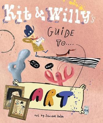 Kit and Willy's Guide to Art - Zebedee Helm