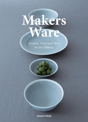 Makers Ware: Ceramic, Wood and Glass for the Tabletop - Wang Shaoqiang