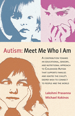 Autism─meet Me Who I Am: A Contribution Toward an Educational, Sensory, and Nutritional Approach to Childhood Autism That Supports Families and - Lakshmi Prasanna