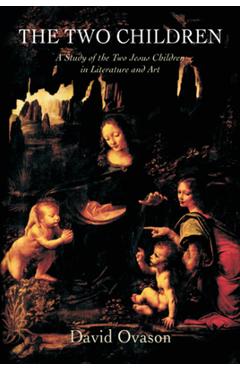 Coperta cărții 'The Two Children: A Study of the Two Jesus Children in Literature and Art - David Ovason'