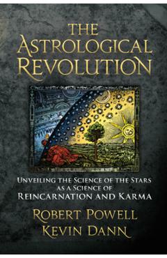 Poza produsului The Astrological Revolution: Unveiling the Science of the Stars as a Science of Reincarnation and Karma - Robert A. Powell