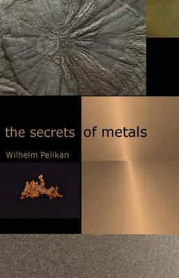 The Secrets of Metals - Wilhelm Pelikan