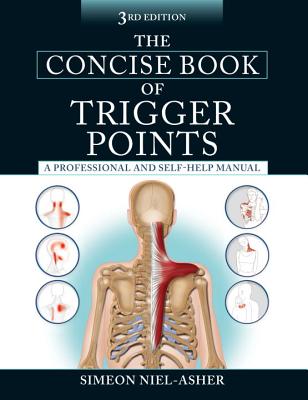 The Concise Book of Trigger Points, Third Edition: A Professional and Self-Help Manual - Simeon Niel-asher