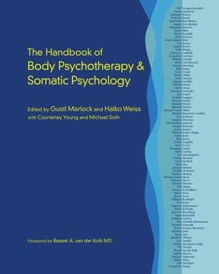 The Handbook of Body Psychotherapy and Somatic Psychology - Gustl Marlock
