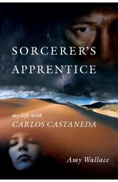 Poza produsului Sorcerer's Apprentice: My Life with Carlos Castaneda - Amy Wallace