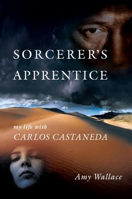 Coperta cărții 'Sorcerer's Apprentice: My Life with Carlos Castaneda - Amy Wallace'