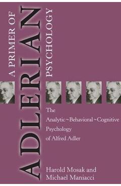 Coperta cărții 'Primer of Adlerian Psychology: The Analytic - Behavioural - Cognitive Psychology of Alfred Adler - Harold Mosak'