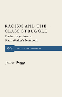 Racism and the Class Struggle: Further Pages from a Black Worker's Notebook - James Boggs