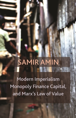 Modern Imperialism, Monopoly Finance Capital, and Marx's Law of Value: Monopoly Capital and Marx's Law of Value - Samir Amin