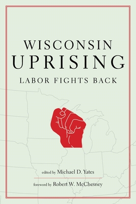 Wisconsin Uprising: Labor Fights Back - Michael D. Yates