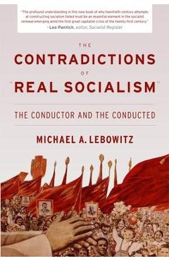 Coperta cărții 'The Contradictions of Real Socialism: The Conductor and the Conducted - Michael A. Lebowitz'
