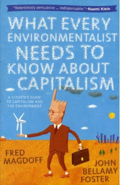 What Every Environmentalist Needs to Know about Capitalism - Fred Magdoff