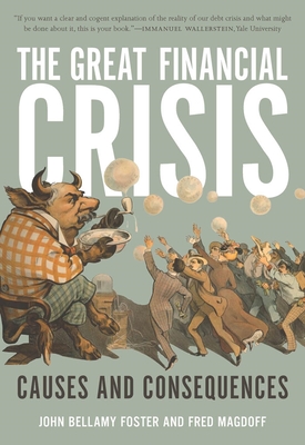 The Great Financial Crisis: Causes and Consequences - John Bellamy Foster