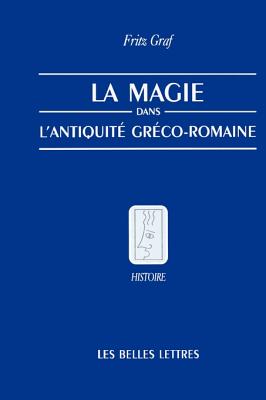 La Magie, Dans, L'Antiquite, Greco-Romaine: Ideologie Et Pratique - Fritz Graf
