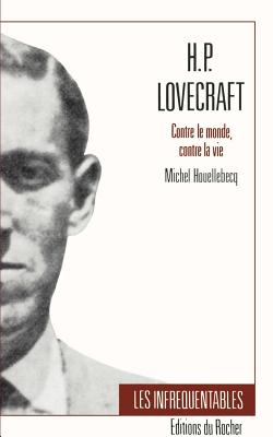 H.P. Lovecraft: Contre Le Monde, Contre La Vie - Michel Houllebecq