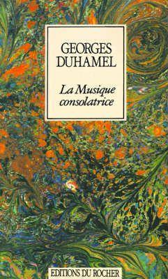 La Musique Consolatrice - Georges Duhamel