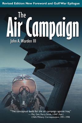 The Air Campaign: Planning for Combat - John A. Warden