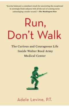 Coperta cărții 'Run, Don't Walk: The Curious and Courageous Life Inside Walter Reed Army Medical Center - Adele Levine'
