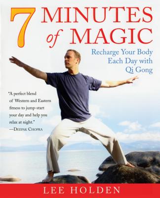 7 Minutes of Magic: Recharge Your Body Each Day with Qi Gong - Lee Holden