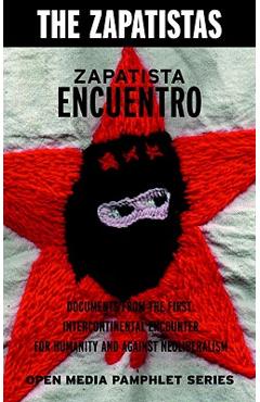 Coperta cărții 'Zapatista Encuentro: Documents from the 1996 Encounter for Humanity and Against Neoliberalism - Zapatistas'