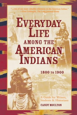 Everyday Life Among The American Indians 1800-1900 - Candy Moulton