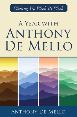 A Year with Anthony de Mello: Waking Up Week by Week - Anthony De Mello