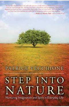 Step Into Nature: Nurturing Imagination and Spirit in Everyday Life - Patrice Vecchione 
