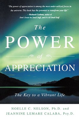 The Power of Appreciation: The Key to a Vibrant Life - Noelle C. Nelson