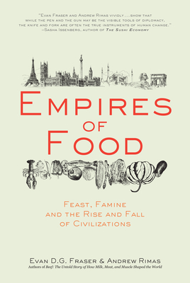 Empires of Food: Feast, Famine, and the Rise and Fall of Civilizations - Evan D. G. Fraser