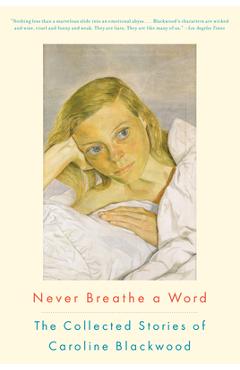 Coperta cărții 'Never Breathe a Word: The Collected Stories of Caroline Blackwood - Caroline Blackwood'
