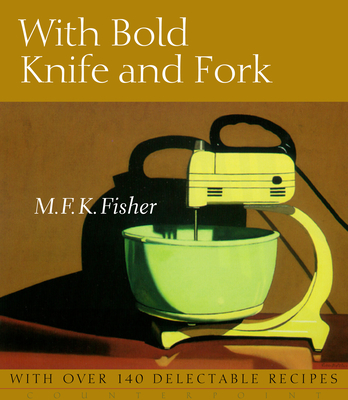 With Bold Knife and Fork - M. F. K. Fisher