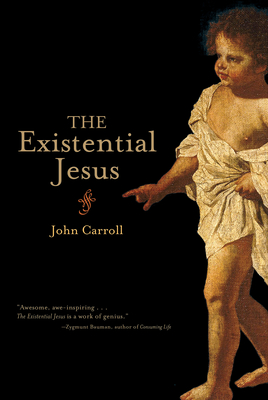 The Existential Jesus - John Carroll