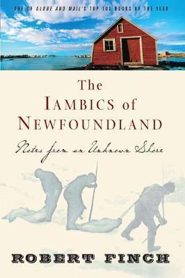The Iambics of Newfoundland: Notes from an Unknown Shore - Robert Finch