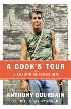 Coperta cărții 'A Cook's Tour: In Search of the Perfect Meal - Anthony Bourdain'