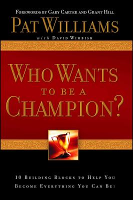 Who Wants to Be a Champion?: 10 Building Blocks to Help You Become Everything You Can Be! - Pat Williams