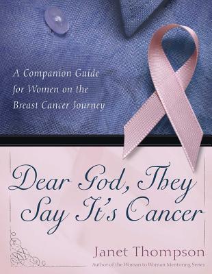 Dear God, They Say It's Cancer: A Companion Guide for Women on the Breast Cancer Journey - Janet Thompson