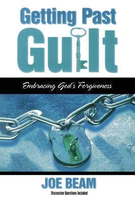 Getting Past Guilt: Embracing God's Forgiveness - Joe Beam