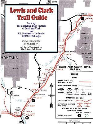 Lewis and Clark Trail Guide: With Documentation of over 400 Lewis and Clark Campsites - Bruce W. Smalley