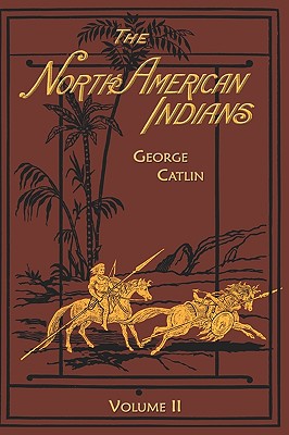 North American Indians: Volume 2 - George Catlin