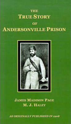 The True Story of Andersonville Prison - James Madison Page