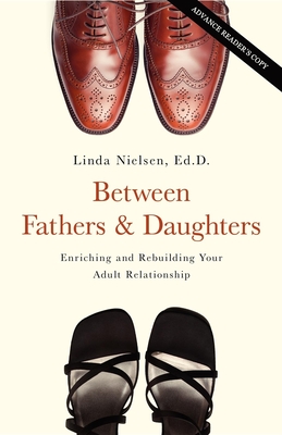 Between Fathers and Daughters: Enriching and Rebuilding Your Adult Relationship - Linda Nielsen