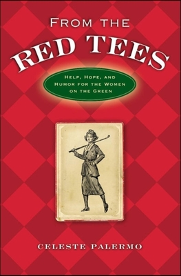 From the Red Tees: Help, Hope, and Humor for the Women on the Green - Celeste Palermo